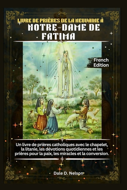 Livre de PriÃ¨res de la Neuvaine Ã Notre-Dame de Fatima: Un livre de priÃ¨res catholiques avec le chapelet, la litanie, le, (Paperback)