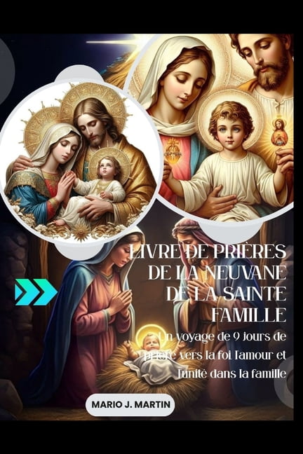 Livre de PriÃ¨res de la Neuvane de la Sainte Famille: Un voyage de 9 jours de priÃ¨re vers la foi, l'amour et l', (Paperback)