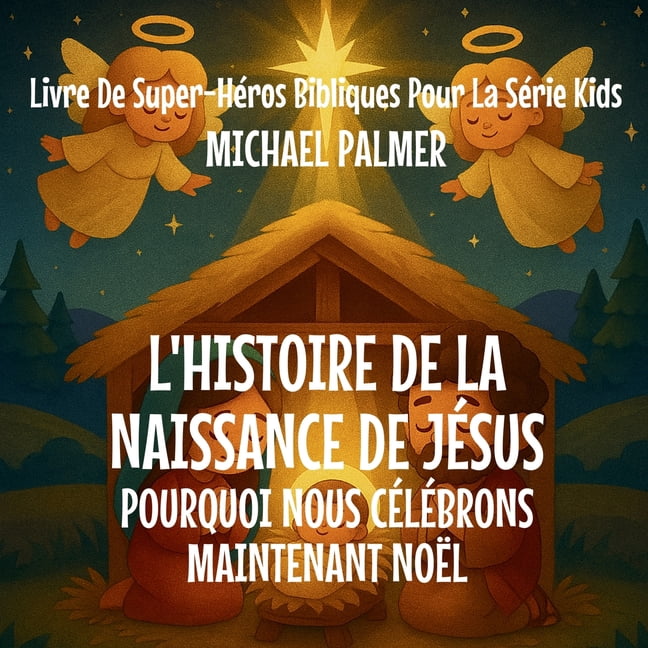 Livre de Super-HÃ©ros Bibliques Pour la S L'Histoire De La Naissance De JÃ©sus: Pourquoi Nous CÃ©lÃ©brons Maintenant NoÃ«l, Book 2, (Paperback)