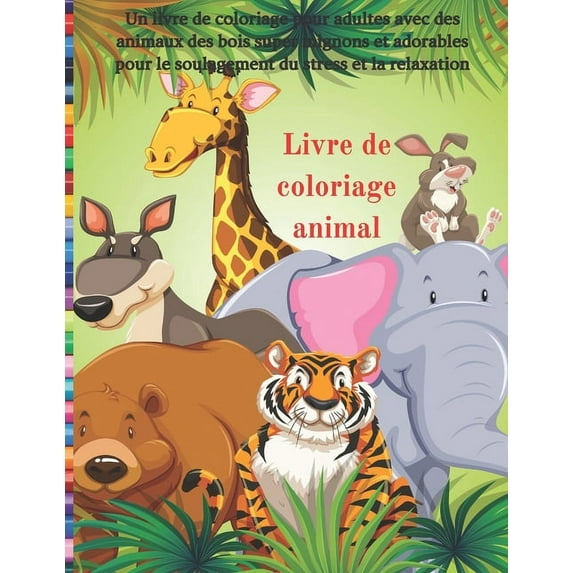 Livre de coloriage animal - Un livre de coloriage pour adultes avec des animaux des bois super mignons et adorables pour, (Paperback)
