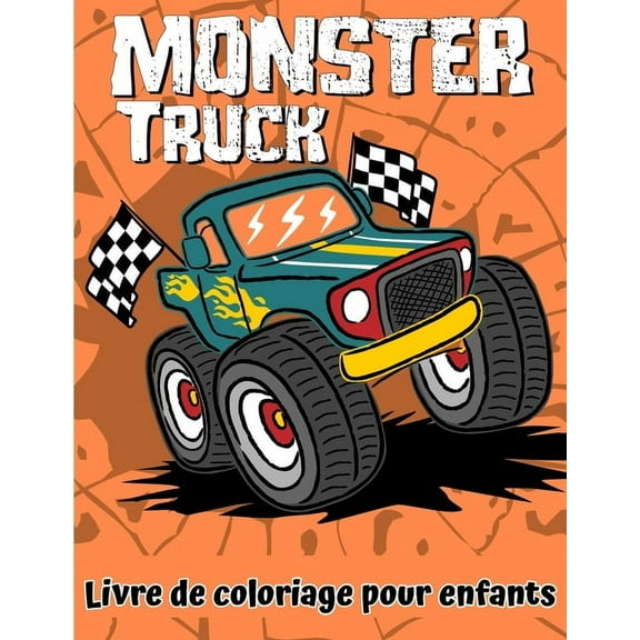 Livre de coloriage de camion monster pour enfants : Le livre d'activit de coloration de camion de monstre ultime avec designs uniques pour les enfants gs de 3-5 5-8 8-12 (Paperback)