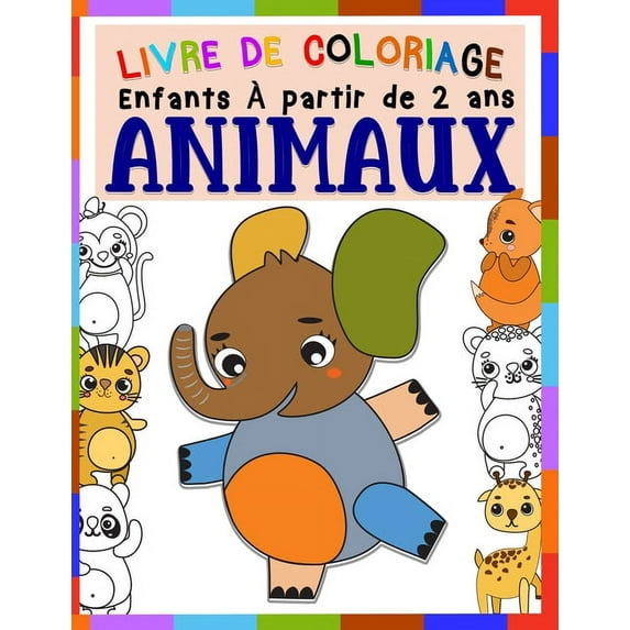 Livre de coloriage enfants ANIMAUX À partir de 2 ans: Cahier Coloriage Pour Garçons & Filles, 29 Grand Et Beaux motifs Animaux, verso vierge pour gribouiller, Apprendre à colorier pour enfants de 1 à