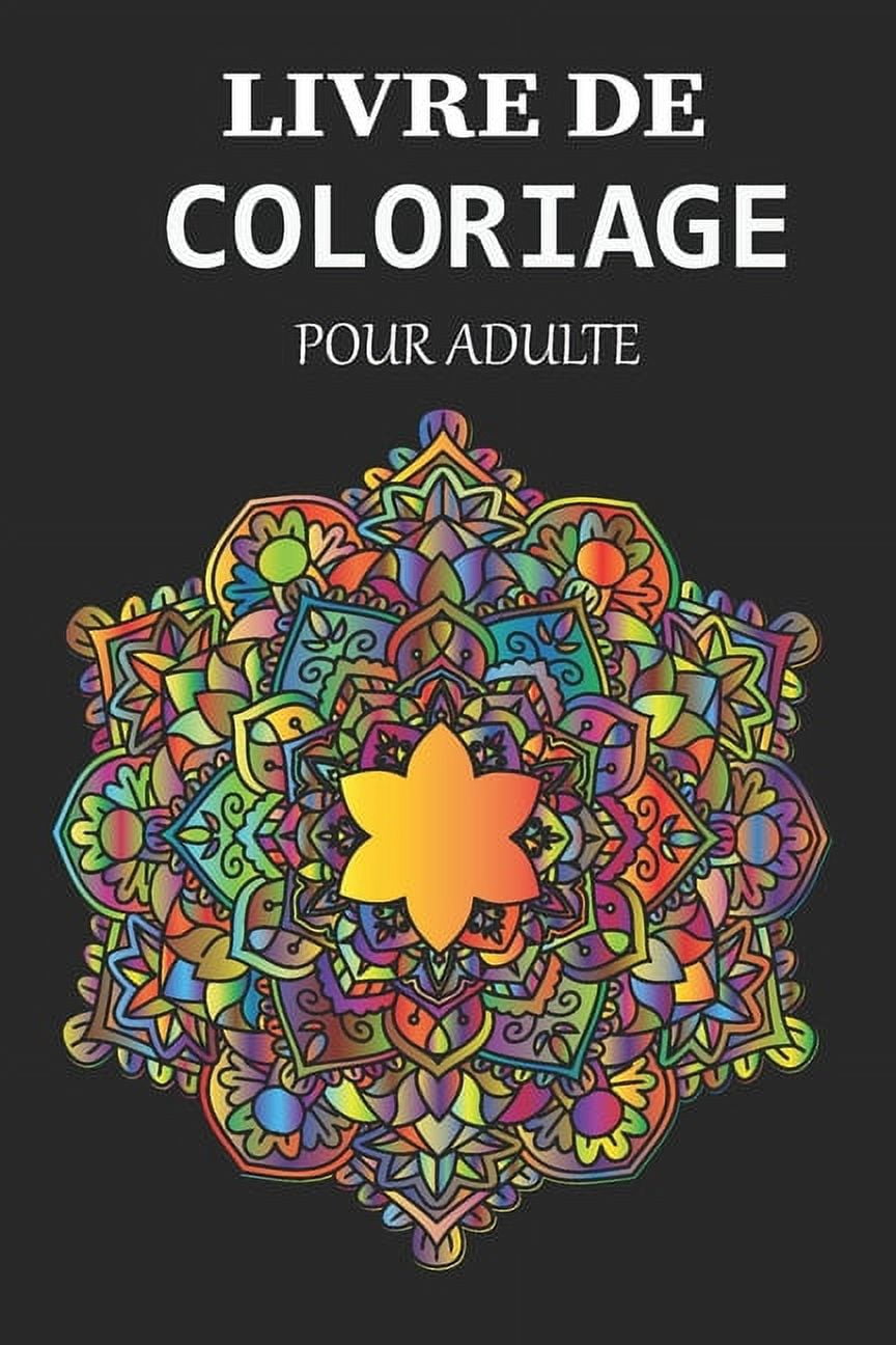 Livre de coloriage pour adulte: mandalas pour contre du stress, simples à complexes coloriage, un bon livre coloriage pour adultes (Paperback)
