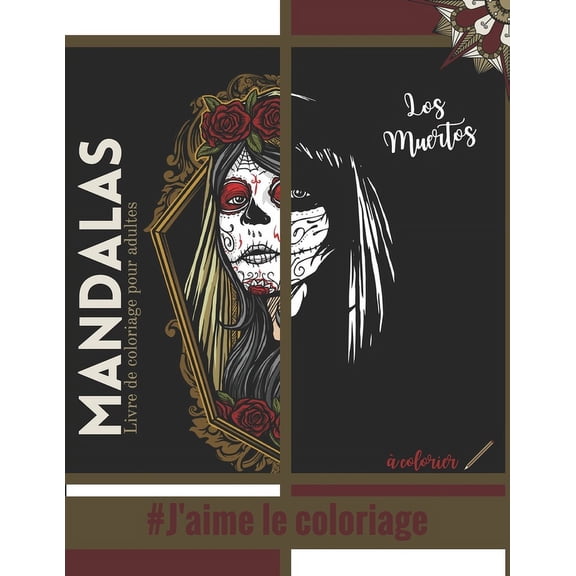 Livre de coloriage pour adultes Mandalas Los Muertos #J'aime le coloriage: Magnifiques Mandalas pour les passionns Livre de Coloriage Adultes et ... Skull, Dia de los muertos Cadeau idal