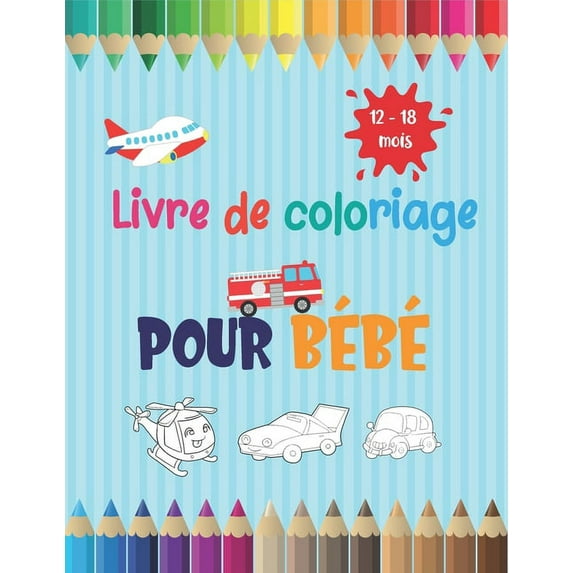 Livre de coloriage pour bébé 12-18 mois: cahier de coloriage de véhicules pour bébé à partir de 1 an: voitures, avions, bateaux, etc... (Paperback)