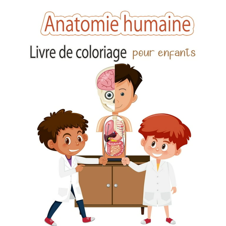 Livre de coloriage sur l'anatomie humaine pour les enfants : Mon premier  livre de coloriage sur les parties du corps humain et l'anatomie humaine  pour les enfants (livres d'activités pour enfants) (Paperback) 