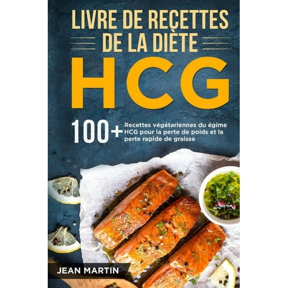 Livre de recettes de la diète HCG: 100+ Recettes végétariennes du régime HCG pour la perte de poids et la perte rapide de graisse (Paperback)