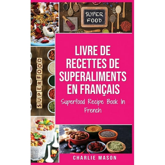 Livre de recettes de superaliments En franais/ Superfood Recipe Book In French : Recettes alimentaires dlicieuses de superaliments sains (Hardcover)
