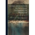 thumbnail image 1 of Livres Apocryphes Du Nouveau Testament En François : Avec Des Notes, Pour Servir De Suite À La Bible De Monsieur De Saci En Vingt-un Volumes... (Paperback), 1 of 1