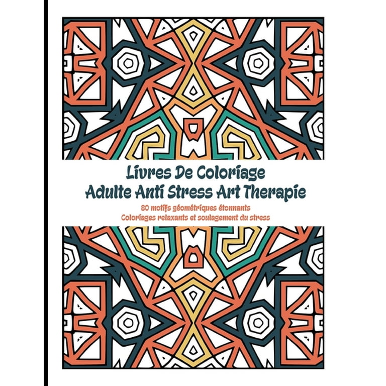 Livres De Coloriage Adulte Anti Stress Art Therapie : Livre de