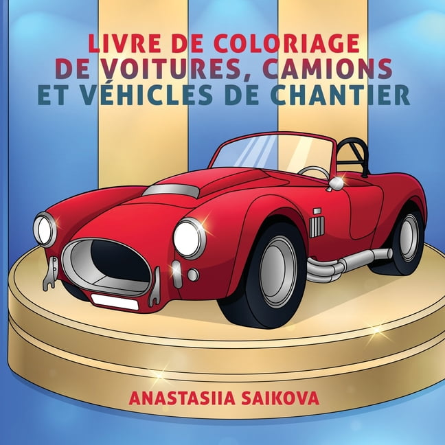 Livres de Coloriage Pour Enfants: Livre de coloriage de voitures, camions  et véhicules de chantier : Pour les enfants de 4 à 8 ans, 9 à 12 ans  (Series #6) (Paperback) 