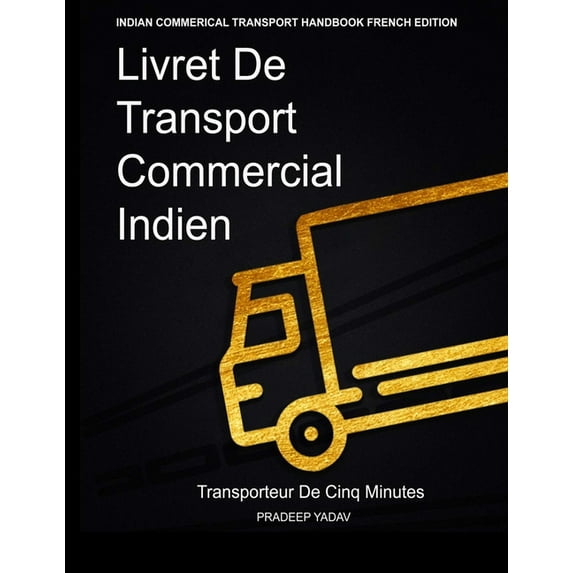 Livret de Transport Commercial Indien: Transporteur de cinq minutes: Indian Commercial Transport Handbook: Five Minute Transporter (French Edition) (Paperback)