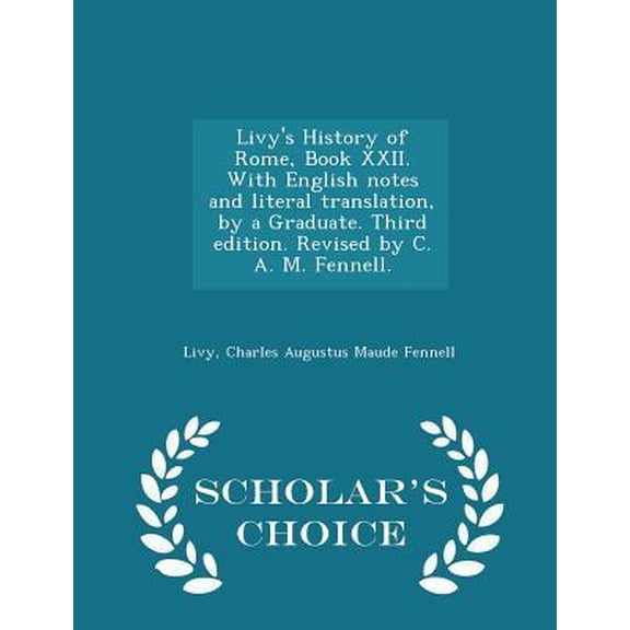 Livy's History of Rome, Book XXII. with English Notes and Literal Translation, by a Graduate. Third Edition. Revised by C. A. M. Fennell. - Scholar's Paperback