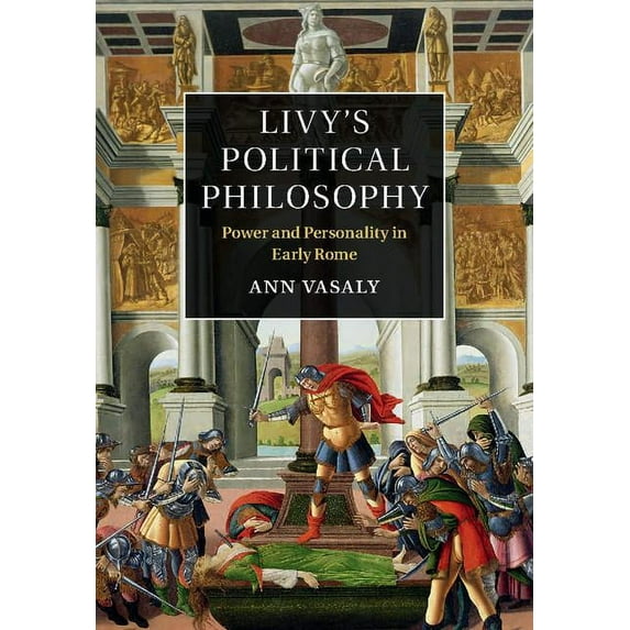 Livy's Political Philosophy: Power and Personality in Early Rome (Hardcover)
