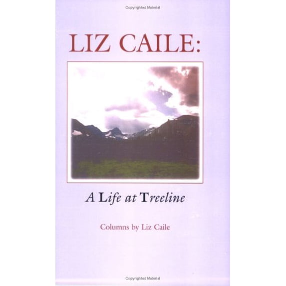 Pre-Owned Liz Caile : A Life at Treeline: Columns (Paperback) 9780970253200