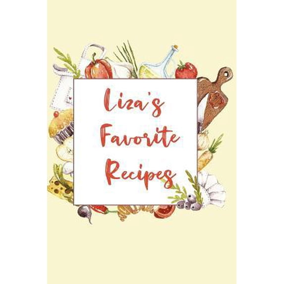 Liza's Favorite Recipes: Personalized Name Blank Recipe Book to Write In. Matte Soft Cover. Capture Heirloom Family and Loved Recipes Paperback