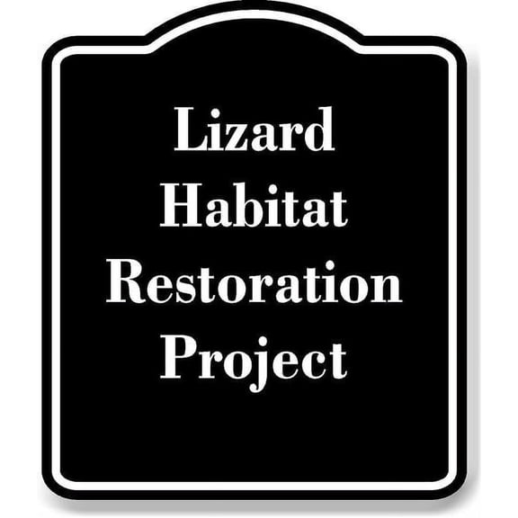 Lizard Habitat Restoration Project BLACK Aluminum Composite Sign 8.5''x10''