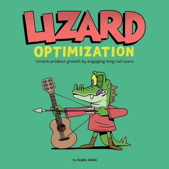 Lizard Optimization: Unlock Product Growth By Engaging Long-Tail Users, (Paperback)