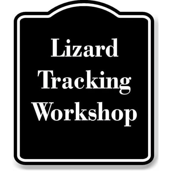 Lizard Tracking Workshop BLACK Aluminum Composite Sign 8.5''x10''