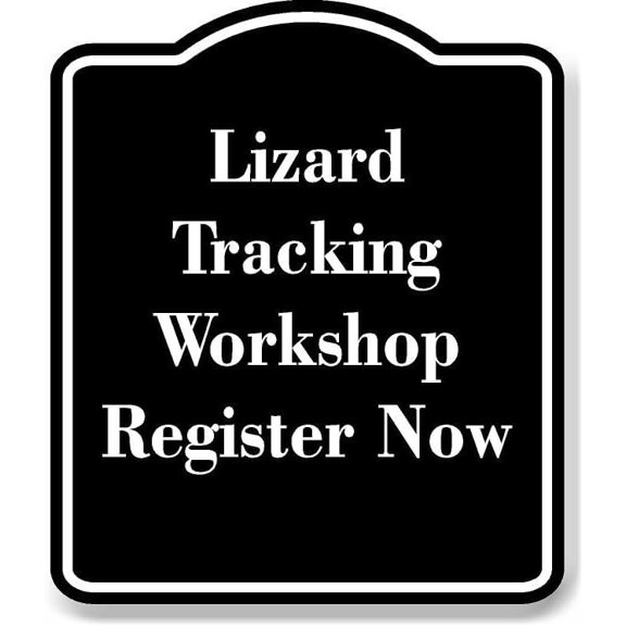 Lizard Tracking Workshop Register Now BLACK Aluminum Composite Sign 8.5''x10''