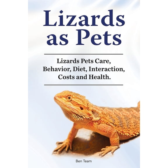 Lizards as Pets. Lizards Pets Care, Behavior, Diet, Interaction, Costs and Health. (Paperback)