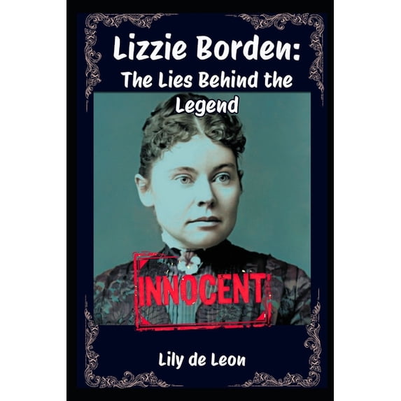 Lizzie Borden: The Lies Behind The Legend, (Paperback)