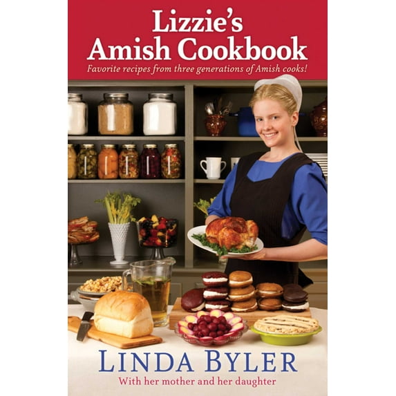 Lizzie's Amish Cookbook : Favorite Recipes From Three Generations Of Amish Cooks! (Paperback)