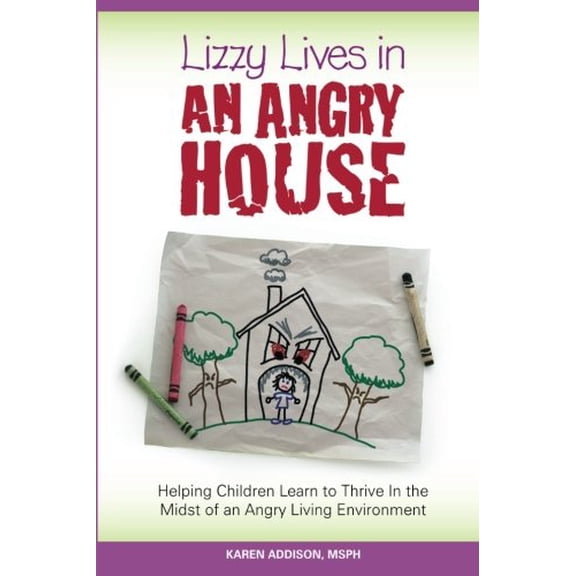 Pre-Owned Lizzy Lives In An Angry House: Learning to Thrive In the Midst of an Angry Environment by Karen Addison MSPH (Paperback), English