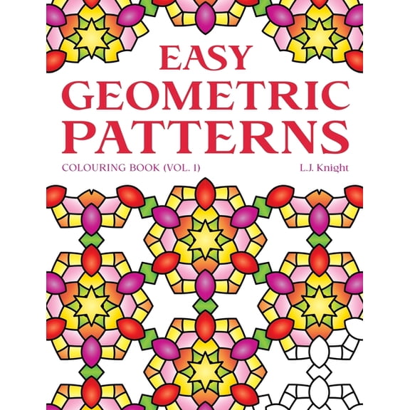 Ljk Colouring Books Easy Geometric Patterns Colouring Book (Volume 1): 50 Fun and Relaxing Repeating Pattern Designs for All Ages, Book 18, (Paperback)