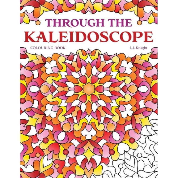 Ljk Colouring Books Through the Kaleidoscope Colouring Book: 50 Abstract Symmetrical Pattern Designs, Book 6, (Paperback)