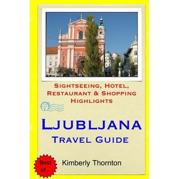 Ljubljana Travel Guide: Sightseeing, Hotel, Restaurant & Shopping Highlights (Paperback)