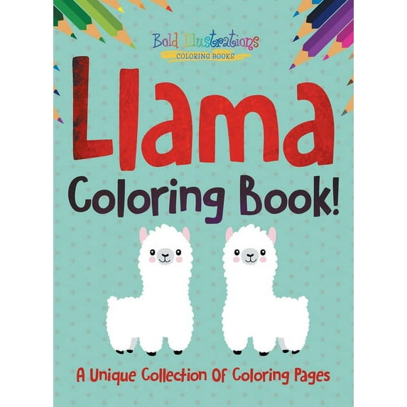 Llama Coloring Book! A Unique Collection Of Coloring Pages