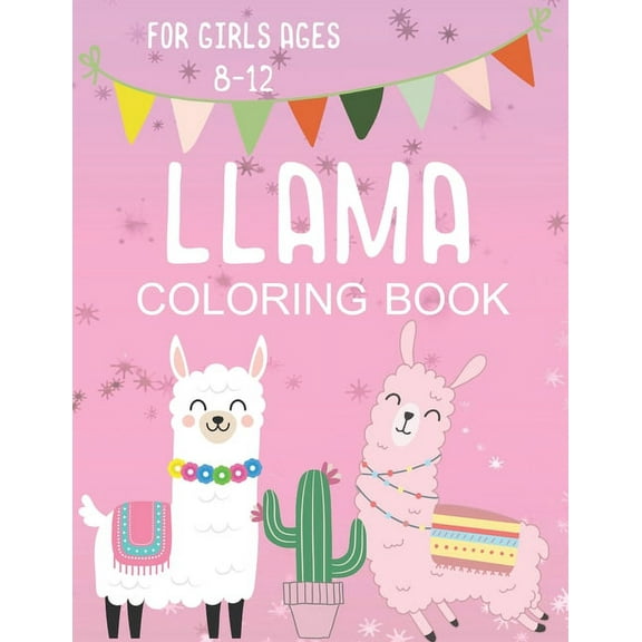 Llama Coloring Book for Girls Ages 8-12: Fun and Fanciful Color Page Creations for Alpaca Lovers!, (Paperback)