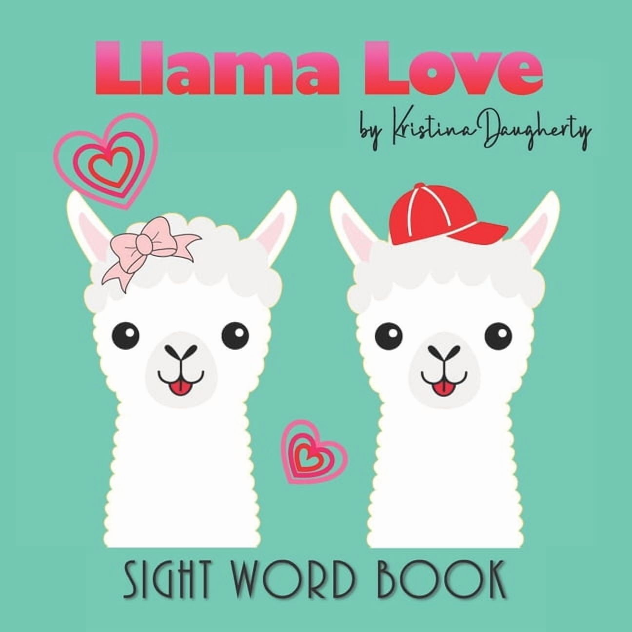 Llama Love: Sight Word Book, Early Learning Beginner Reader, Teaching Love, Emotions and Feelings (Paperback) by Kristina Daugherty