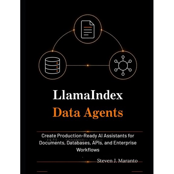 LlamaIndex Data Agents: : Create Production-Ready AI Assistants for Documents, Databases, APIs, and Enterprise Workflows, (Paperback)