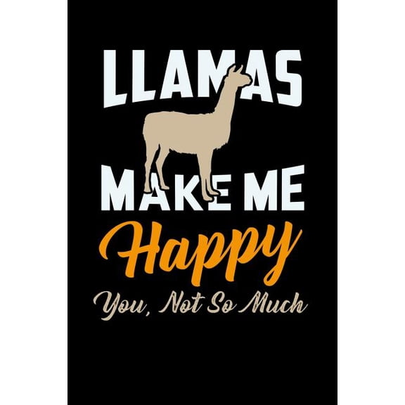 Llamas Make Me Happy You Not So Much : 120 Pages I 6x9 I Dot Grid I Funny Lama & Cute Alpaca Wool Gifts (Paperback)