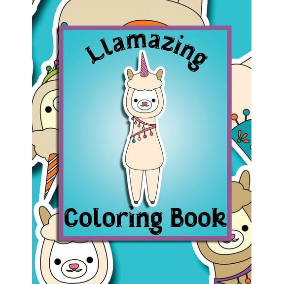 Llamazing Coloring Book: Llamacorn Coloring Book for Toddlers, Kids 2-6 - Unicorns, Llamas, Clouds, Rainbows, (Paperback)