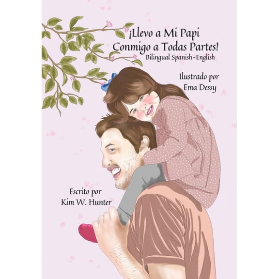 Llevo a Mi Papi Conmigo a Todas Partes!: I Take My Daddy Everywhere! Bilingual Spanish-English, (Paperback)