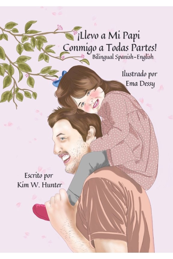 Llevo a Mi Papi Conmigo a Todas Partes!: I Take My Daddy Everywhere! Bilingual Spanish-English, (Paperback)