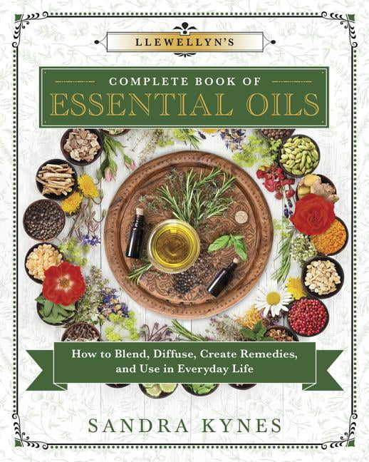 Llewellyn's Complete Book Llewellyn's Complete Book of Essential Oils: How to Blend, Diffuse, Create Remedies, and Use in Everyday Life, Book 13, (Paperback)