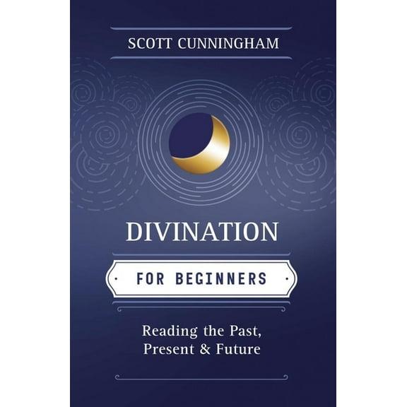 Llewellyn's for Beginners Divination for Beginners: Reading the Past, Present &amp; Future, (Paperback)