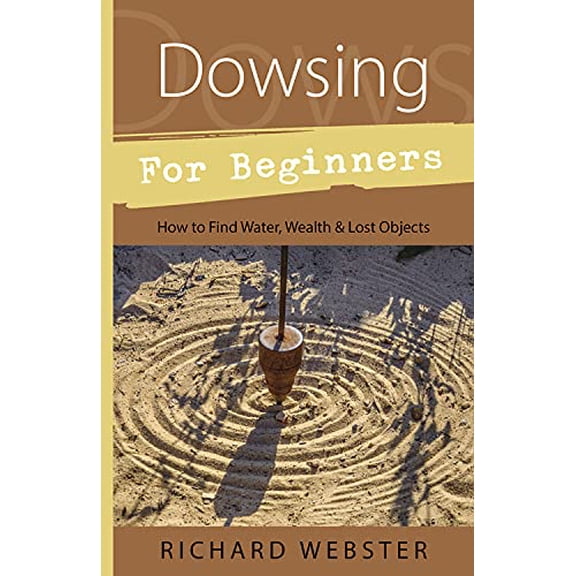 Pre-Owned Dowsing for Beginners: How to Find Water, Wealth & Lost Objects (Paperback) 1567188028 9781567188028