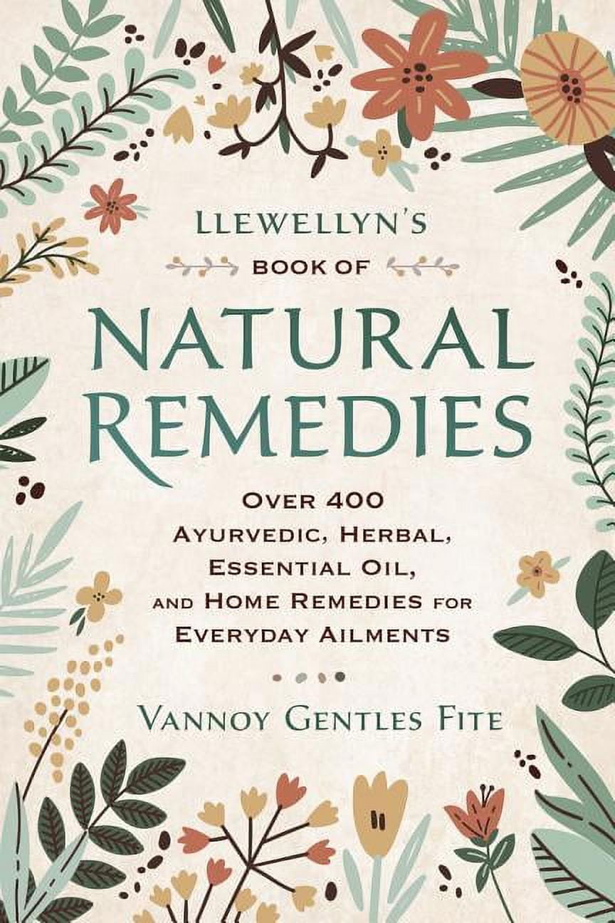 VANNOY GENTLES FITE Llewellyn's Book of Natural Remedies: Over 400 Ayurvedic, Herbal, Essential Oil, and Home Remedies for Everyday Ail, (Paperback)