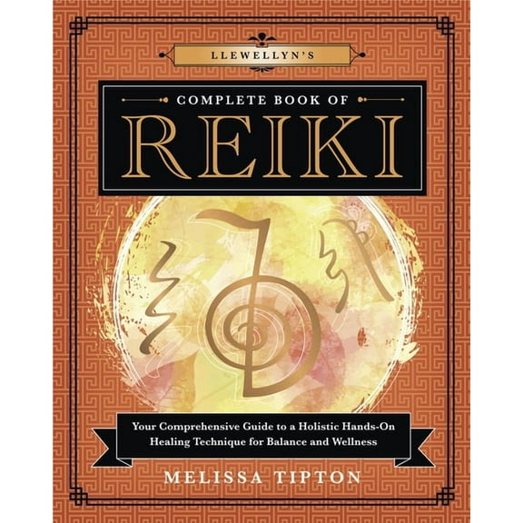 Llewellyn's Complete Book Llewellyn's Complete Book of Reiki: Your Comprehensive Guide to a Holistic Hands-On Healing Technique for Balance and We, Book 15, (Paperback)