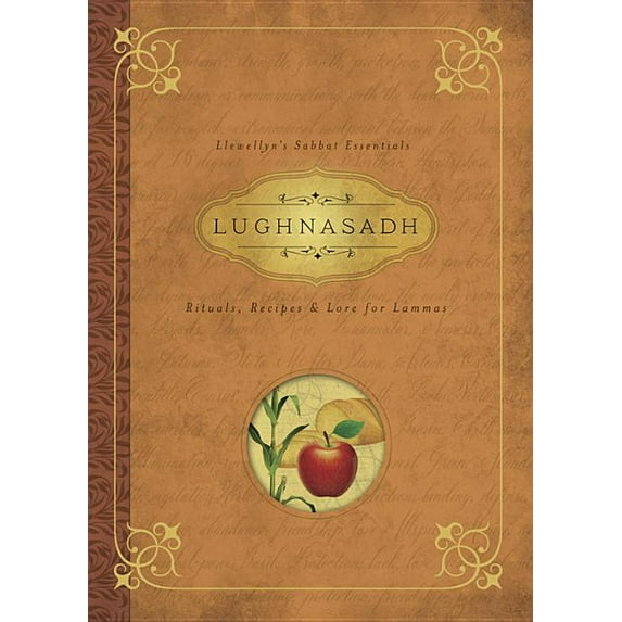 Llewellyn's Sabbat Essentials Lughnasadh: Rituals, Recipes & Lore for Lammas, Book 4, (Paperback)