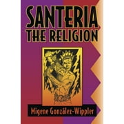 MIGENE GONZALEZ-WIPPLER; MIGENE GONZ?LEZ-WIPPLER Llewellyn's World Religion & Magick: Santeria: The Religion: Faith, Rites, Magic (Paperback)