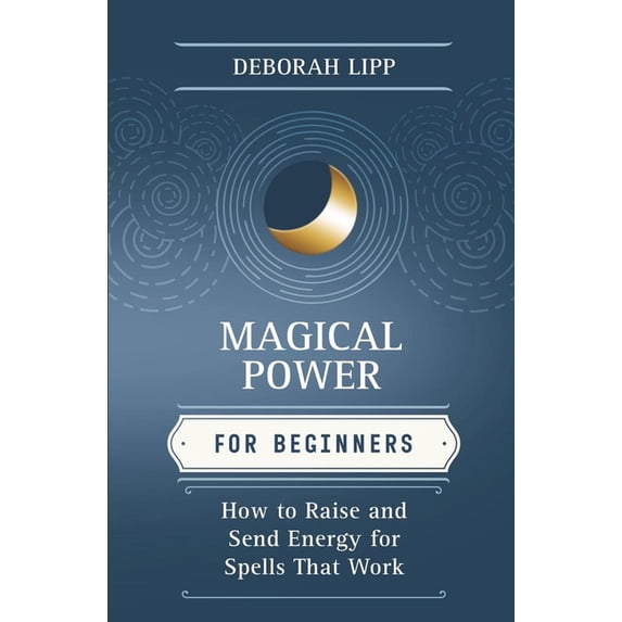 Llewellyn's for Beginners Magical Power for Beginners: How to Raise & Send Energy for Spells That Work, (Paperback)