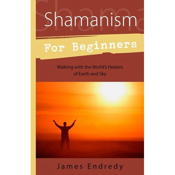 Llewellyn's for Beginners Shamanism for Beginners: Walking with the World's Healers of Earth and Sky, (Paperback)