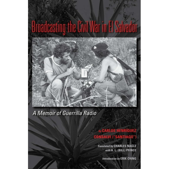 Llilas Translations from Latin America Broadcasting the Civil War in El Salvador: A Memoir of Guerrilla Radio, (Paperback)