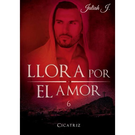 Llora por el amor 6: Cicatriz, (Paperback)